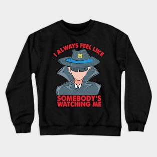 Michigan I always feel like somebodys watching me Crewneck Sweatshirt